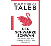 Der Schwarze Schwan: Die Macht höchst unwahrscheinlicher Ereignisse