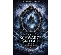 Der Schwarze Spiegel: The Beginning - Band 2 Dark Fantasy Saga