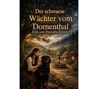 Der schwarze Wächter von Dornenthal: Ein berührendes Märchen über Vorurteile, Verantwortung und wahre Stärke