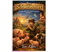 Der Schweinehirt: Eine lehrreiche Gute-Nacht-Geschichte für Kinder