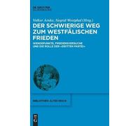 Der Schwierige Weg Zum Westfälischen Frieden: Wendepunkte, Friedensversuche Und Die Rolle Der Dritten Partei: 35