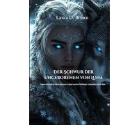 Der Schwur der Ungeborenen von Luna: Vom Schicksal im Stich gelassen. Gejagt von der Wahrheit. Gebunden durch Blut.