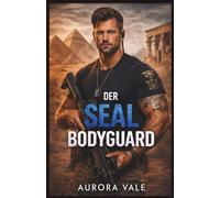 Der SEAL Bodyguard: Eine Liebesgeschichte mit einem Militär-Leibwächter