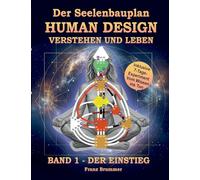 Der Seelenbauplan: Human Design verstehen und leben: Band 1 Der Einstieg