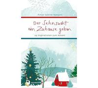 Der Sehnsucht ein Zuhause geben: 24 Inspirationen zum Advent
