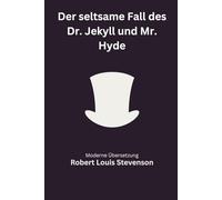 Der seltsame Fall des Dr. Jekyll und Mr. Hyde: Eine moderne deutsche Übersetzung des Klassikers von Robert Louis Stevenson