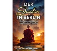 Der Shaolin in Berlin: Eine humorvolle Reise mit buddhistischen Weisheiten