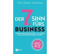 Der siebte Sinn fürs Business: Aktiviere deine Super-Intuition, um mutige und klare Entscheidungen zu treffen