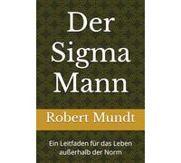 Der Sigma Mann: Ein Leitfaden für das Leben außerhalb der Norm: 1
