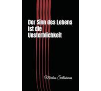 Der Sinn des Lebens ist die Unsterblichkeit