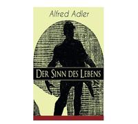 Der Sinn des Lebens: Klassiker der Psychotherapie