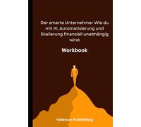 Der smarte Unternehmer Wie du mit KI, Automatisierung und Skalierung finanziell unabhängig wirst