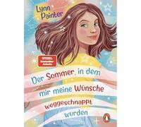 Der Sommer, in dem mir meine Wünsche weggeschnappt wurden: Warmherziger Mädchenroman mit einer Prise Magie ab 10 Jahren
