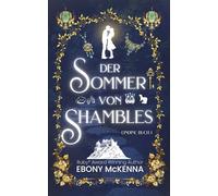 Der Sommer von Shambles: Ein süßer Romantasy-Roman mit einer unternehmungslustigen jungen Frau und einem Mann, der unter einem Hexenfluch lebt.