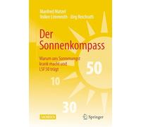 Der Sonnenkompass: Warum uns Sonnenangst krank macht und LSF 50 trügt