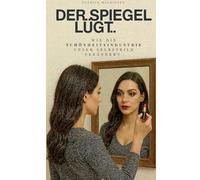 Der Spiegel lügt: Wie die Schönheitsindustrie unser Selbstbild verändert