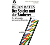 Der Spieler und der Zauberer : der Schauspieler als moderner Schamane.