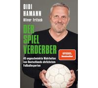 Der Spielverderber: 45 ungeschminkte Wahrheiten von Deutschlands ehrlichstem Fußballexperten - Mit einem Vorwort von Philipp Lahm - DAS Buch zur Fußball-WM, SPIEGEL-Bestseller