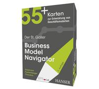 Der St. Galler Business Model Navigator: 55+ Karten zur Entwicklung von Geschäftsmodellen