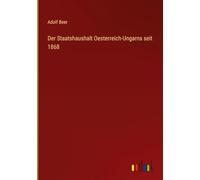 Der Staatshaushalt Oesterreich-Ungarns seit 1868