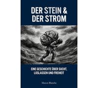 DER STEIN & DER STROM: Eine Geschichte über Sucht, Loslassen und Freiheit