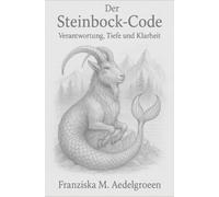 Der Steinbock-Code - Verantwortung, Tiefe und Klarheit: Ein spirituell-psychologischer Begleiter über Beständigkeit und Vertrauen