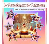 Der Sternenkompass der Funkenelfen: Die 111 Funken und das Licht der Hoffnung