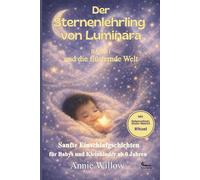 Der Sternenlehrling von Luminara - Die flüsternde Welt: Einschlafgeschichten für Kinder ab 2 bis 6 Jahren - Sanfte Traumreisen zum Loslassen, zur Beruhigung und zum Einschlafen