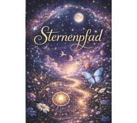 Der Sternenpfad Deiner Seele (Band 1): Ein Geburtsbild. Eine Seele. Der Weg zurück zu Dir. Wie Astrologie und Human Design dein wahres Selbst sichtbar machen