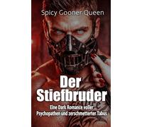 Der Stiefbruder: Eine Dark Romance voller Psychopathen und zerschmetterter Tabus