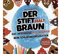 Der Stift malt braun: Das arschgeile Klo-Malbuch beim Schließmuskelhusten - Ein humorvolles Geschenk für Männer und Frauen