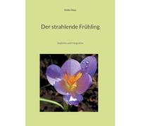 Der strahlende Frühling: Gedichte und Fotografien