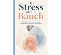 Der Stress sitzt im Bauch: Wie du innere Anspannung körperlich in den Griff bekommst