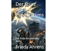 Der Sturz des Panoptikums: Das Ende der orbitalen Arche