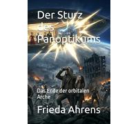 Der Sturz des Panoptikums: Das Ende der orbitalen Arche