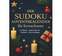 Der Sudoku Adventskalender für Erwachsene: 24 Tage voller Rätselspaß • Jeden Tag 3 Sudokus in verschiedenen Schwierigkeitsstufen • Mit Lösungen & ... Advent • Kreative Geschenkidee für Puzzlefans