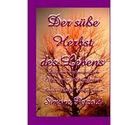 Der suesse Herbst des Lebens: Aus dem ereignisreichen Leben einer Altenpflegerin