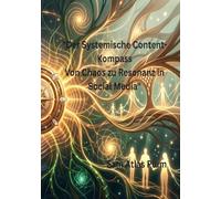 Der Systemische Content-Kompass: Von Chaos zu Resonanz in Social Media