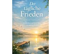 Der tägliche Frieden: Gedanken auf dem Weg zu innerer Ruhe