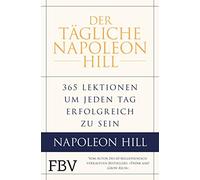 Der tägliche Napoleon Hill: 365 Lektionen, um jeden Tag erfolgreich zu sein