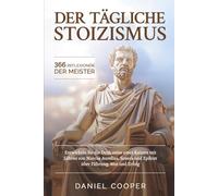 DER TÄGLICHE STOIZISMUS - 366 REFLEXIONEN DER MEISTER: Build the Emperor’s Mindset with Lessons from Marcus Aurelius, Seneca, and Epictetus on Leadership, Courage, and Success