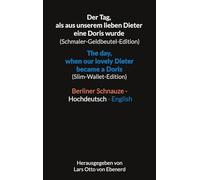 Der Tag, als aus unserem lieben Dieter eine Doris wurde (Schmaler-Geldbeutel-Edition) / The day, when our lovely Dieter became a Doris ... / Berlin dialect - Standard German - English