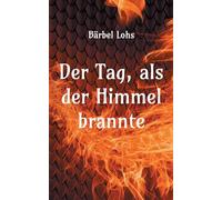 Der Tag, als der Himmel brannte: Ein Roman für die Menschlichkeit