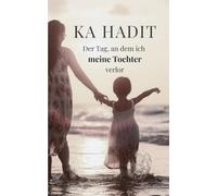 Der Tag, an dem ich meine Tochter verlor: Nach einer wahren Geschichte