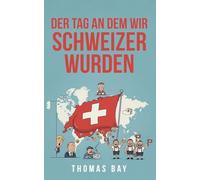 Der Tag an dem wir Schweizer wurden: 1