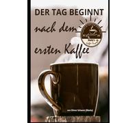Der Tag beginnt nach dem ersten Kaffee: Geschichten und Rezepte aus der Kaffeewelt