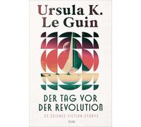 Der Tag vor der Revolution: 25 Science-Fiction-Storys | In der Neuübersetzung von Karen Nölle