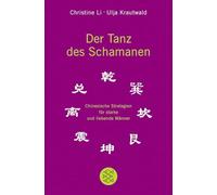 Der Tanz des Schamanen: Chinesische Strategien für starke und liebende Männer