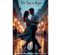 Der Tanz im Regen: Die Entscheidung zwischen Liebe und Freiheit