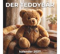 Der Teddybär Kalender 2027: Ein nostalgischer Fotokalender mit liebevollen Teddybären als herzerwärmendes Geschenk für Sammler und Kuscheltierfreunde